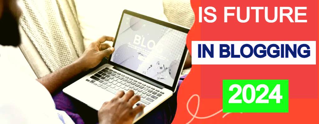 Is the Future in Blogging 2024? Discover the Niche to Kickstart Your Blogging Journey and Boost Traffic Easily ,2024